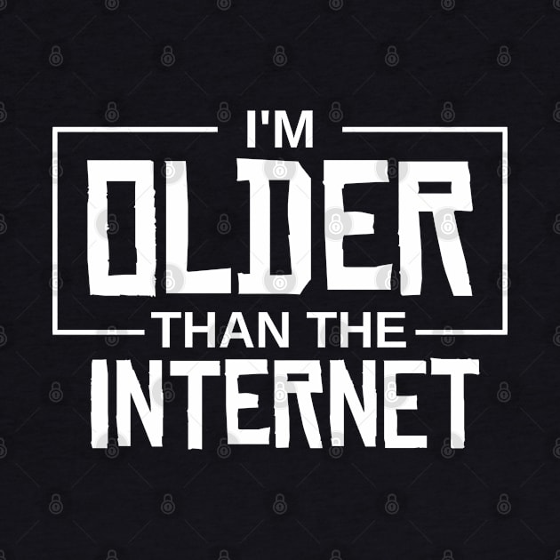 I'm older than the internet by TeeGuarantee